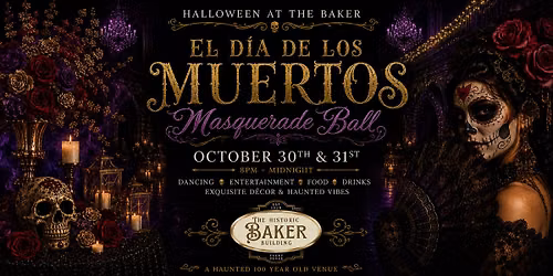 Halloween At The Baker ~ El Dia De Los Muertos Masquerade Ball (Day of the Dead)