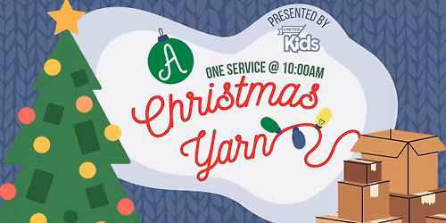 United Kids Christmas Play: \u201cA Christmas Yarn\u201d \u2013 ONE SERVICE @ 10:00AM