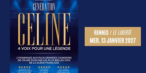 GENERATION CELINE \u2022 Rennes \/ Le Libert\u00e9 \u2022  13.01.27