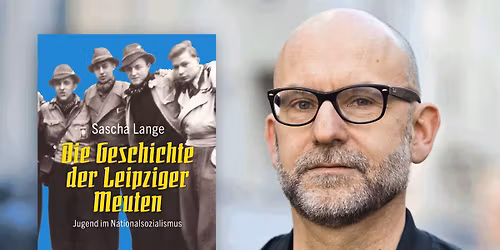 Dresden: Sascha Lange liest DIE GESCHICHTE DER LEIPZIGER MEUTEN - JUGEND IM NATIONALSOZIALISMUS