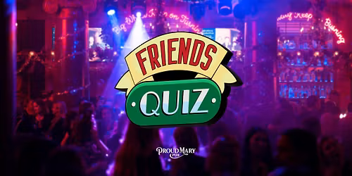 Friends quiz at Proud Mary