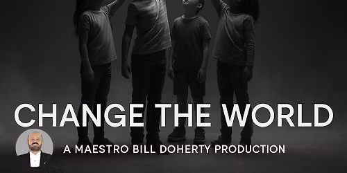 Change The World - Maestro Bill Doherty at Sharon L Morse Performing Arts Center
