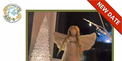 **NEW EXTRA DATE** Festive Needle Felting Workshop: Christmas Angels