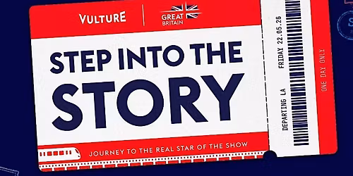Vulture &\u00a0GREAT Britain Present:\u00a0 Journey to the Real Star of the Show