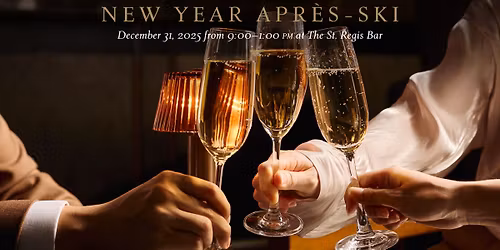 New Year Apr\u00e8s-Ski Countdown at The St. Regis Bar