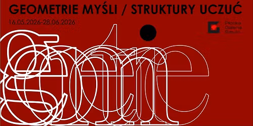 Wernisa\u017c wystawy \u201eGeometrie my\u015bli \/ Struktury uczu\u0107\u201d