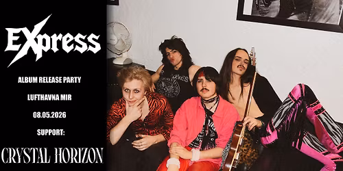 EXPRESS Album Release Party @Lufthavna Mir \/\/ Support: Crystal Horizon