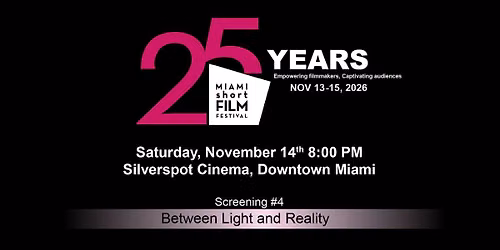 Screening # 4\u2022Between Light&Reality\u202225th MIAMI short FILM FESTIVAL MIAMIsFF