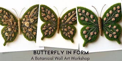 Butterfly in Form, A Botanical Wall Art Workshop