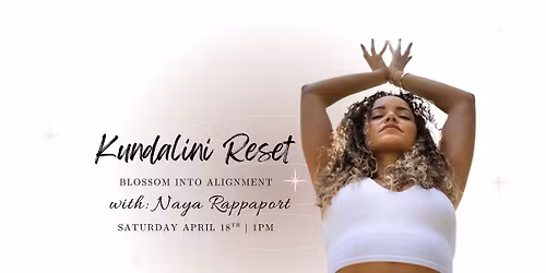 Kundalini Reset: Blossom into Alignment + Sound Bath with Naya Rappaport