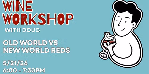 Wine Workshop with Doug: Old World vs. New World Reds