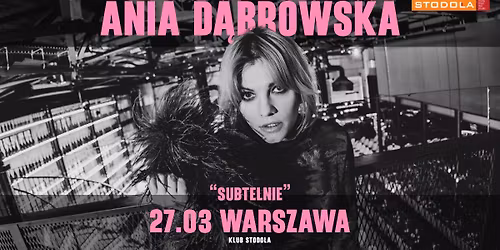 ANIA D\u0104BROWSKA "SUBTELNIE", 27.03.2026, Klub Stodo\u0142a