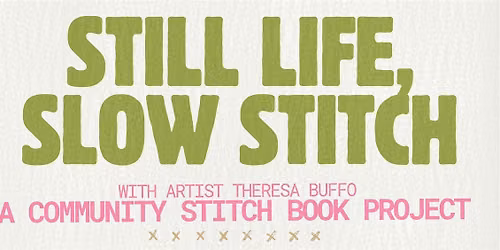STILL LIFE, SLOW STITCH A Collaborative Book Project  at TSU - 2 Days