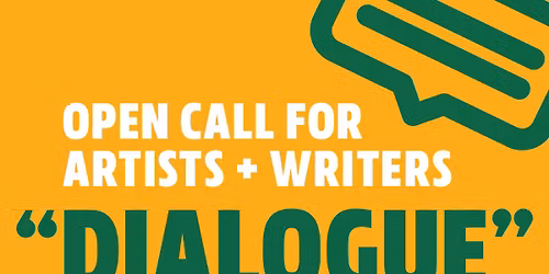 Call for Artists + Writers: "Dialogue" - an Exhibition