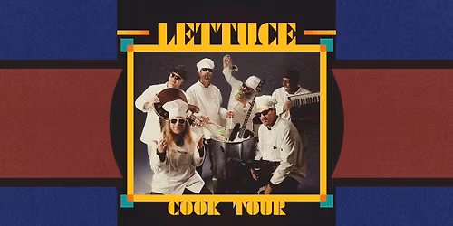 Lettuce Cook Tour - The Pyrle