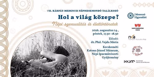 Népi szexualitás és élettörténetek előadás – VII. Kárpát-medencei Népmesemondó Találkozó