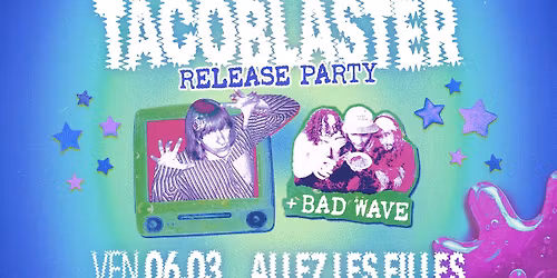 Tacoblaster "Digital Fun-Zone!" RELEASE PARTY + bad wave \u2022 @AllezLesFilles
