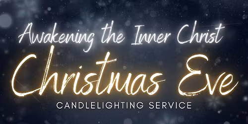 "Awakening the Inner Christ" Christmas Eve Candlelighting Service