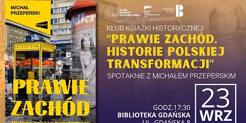 Klub Ksi\u0105\u017cki Historycznej. Spotkanie z Micha\u0142em Przeperskim, autorem ksi\u0105\u017cki "Prawie Zach\u00f3d..."