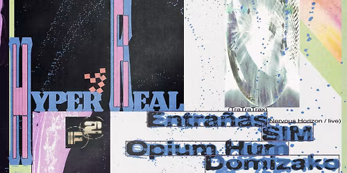 HYPER REAL: Entra\u00f1as \u2606 SIM \u2606 Opium Hum \u2606 Domizako