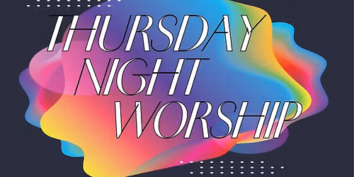 Thursday Night Worship
