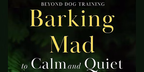 Book Launch - Barking Mad To Calm and Quiet