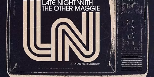 LATE NIGHT WITH MAGGIE