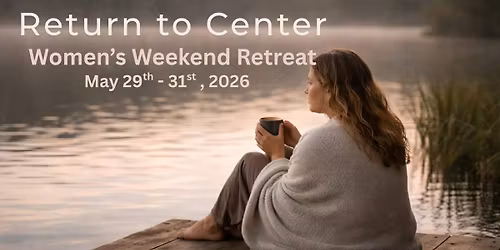 Return to Center - Women's Weekend Retreat