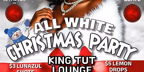 All White XMAS PARTY $5 LEMON DROPS $3 TEQUILA SHOT SPECIALS ALL NIGHT!!