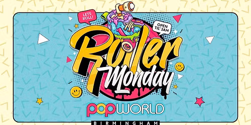 \u26f1\ufe0fROLLER MONDAYS POPWORLD BIRMINGHAM OPEN TILL 3AM