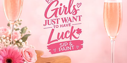 Girls Just Want To Have Luck: Sip & Paint