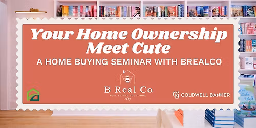 Your Home Ownership Meet Cute: A Home Buying Seminar with BRealCo