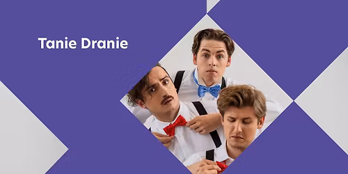 Tanie Dranie - spektakl muzyczny | Wroc\u0142aw