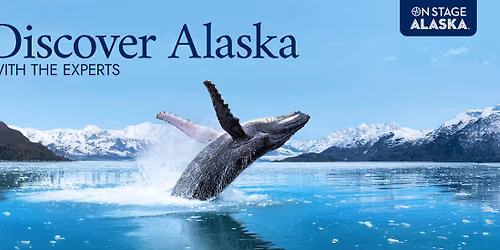 EXPERIENCE ON STAGE ALASKA\u2122