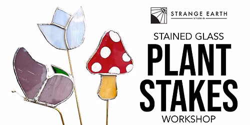 Plant Stakes Stained Glass Workshop