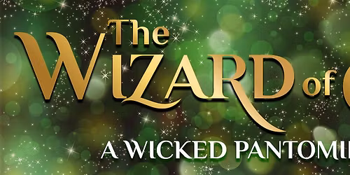 The Wizard Of Oz: A Wicked Pantomime