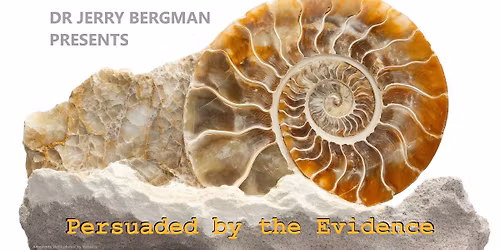 Persuaded by the Evidence with Dr Jerry Bergman