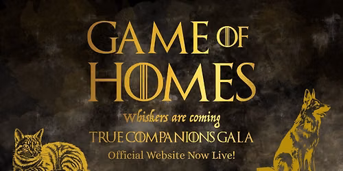 Game of Homes: Whiskers are Coming - True Companions Gala