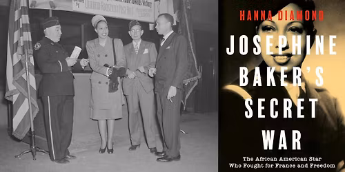 Author Talk\u2013\u201dJosephine Baker\u2019s Secret War\u201d by Hanna Diamond
