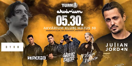 TURN UP - DYRO x JULIAN JORDAN | 2026.05.30 | Akv\u00e1rium Klub Budapest