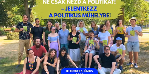 Ne csak n\u00e9zd a politik\u00e1t! \u2013 Jelentkezz a Politikus M\u0171helybe!