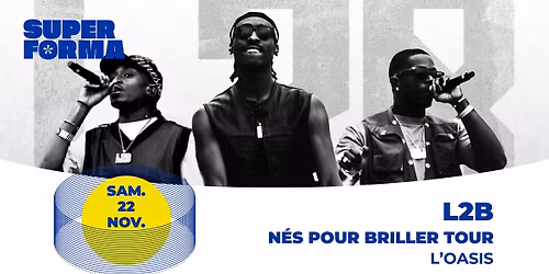 L2B \u00b7 N\u00e9s Pour Briller Tour | L'Oasis \u2022 Le Mans [COMPLET]