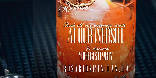 Check all of our events at our website www.rosariosmexican.ca