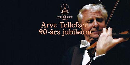 En hyllest til Arve Tellefsen \u2013 90 \u00e5r \u2736 Trefoldighet Scene 