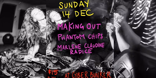 CYBER BUNKER PRESENTS: Making Out, Marlene Claudine Radice, Phantom Chips