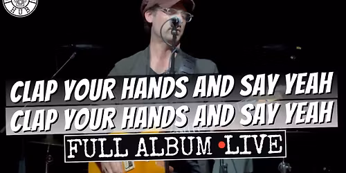 Clap Your Hands Say Yeah (21+)