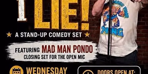 Mad Man Pondo's Open Mic Stand Up, "Would I Lie"