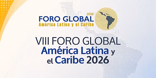 VIII Foro Global Am\u00e9rica Latina y el Caribe 2026
