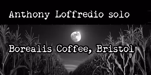 Anthony Loffredio solo at Borealis Coffee Bristol
