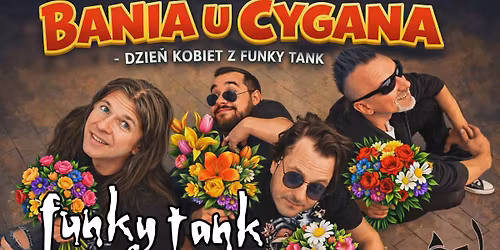 BANIA u CYGANA - Dzie\u0144 Kobiet z Funky Tank